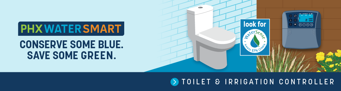 PHX Water Smart - Conserve Some Blue. Save Some Green. Toilets and Irrigation Controller Incentives 