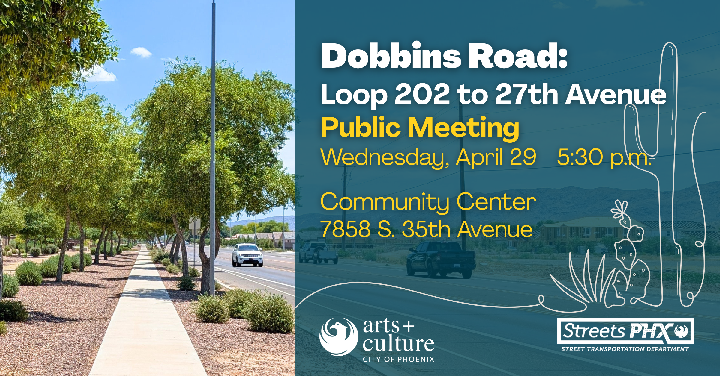 Image of Dobbins Road with text that says Dobbins Road: Loop 202 to 27th Avenue Public Meeting on Wednesday, April 29 starting at 5:30 p.m. at tge Community Center at 7858 South 35th Avenue in the Laveen Area.