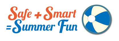 Safe + Smart = Summer Fun
